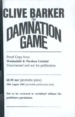 Clive Barker - The Damnation Game: Weidenfeld and Nicholson, London UK, 1985.  Paperback proof