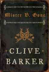 Clive Barker - Mister B. Gone - HarperCollins, New York US, 2007.  Hardback, US first edition
