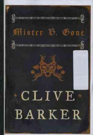 Clive Barker - Mister B. Gone - HarperCollins, New York US, 2007.  Bound A5 advance copy